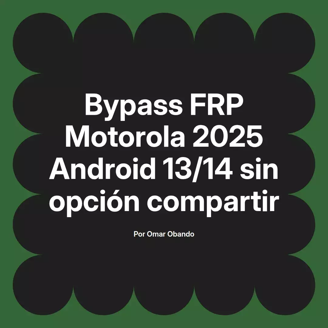 Bypass FRP Motorola 2025 Android 13/14 sin opción compartir