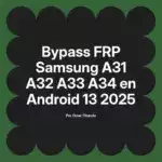 Bypass FRP Samsung A31 A32 A33 A34 en Android 13 2025