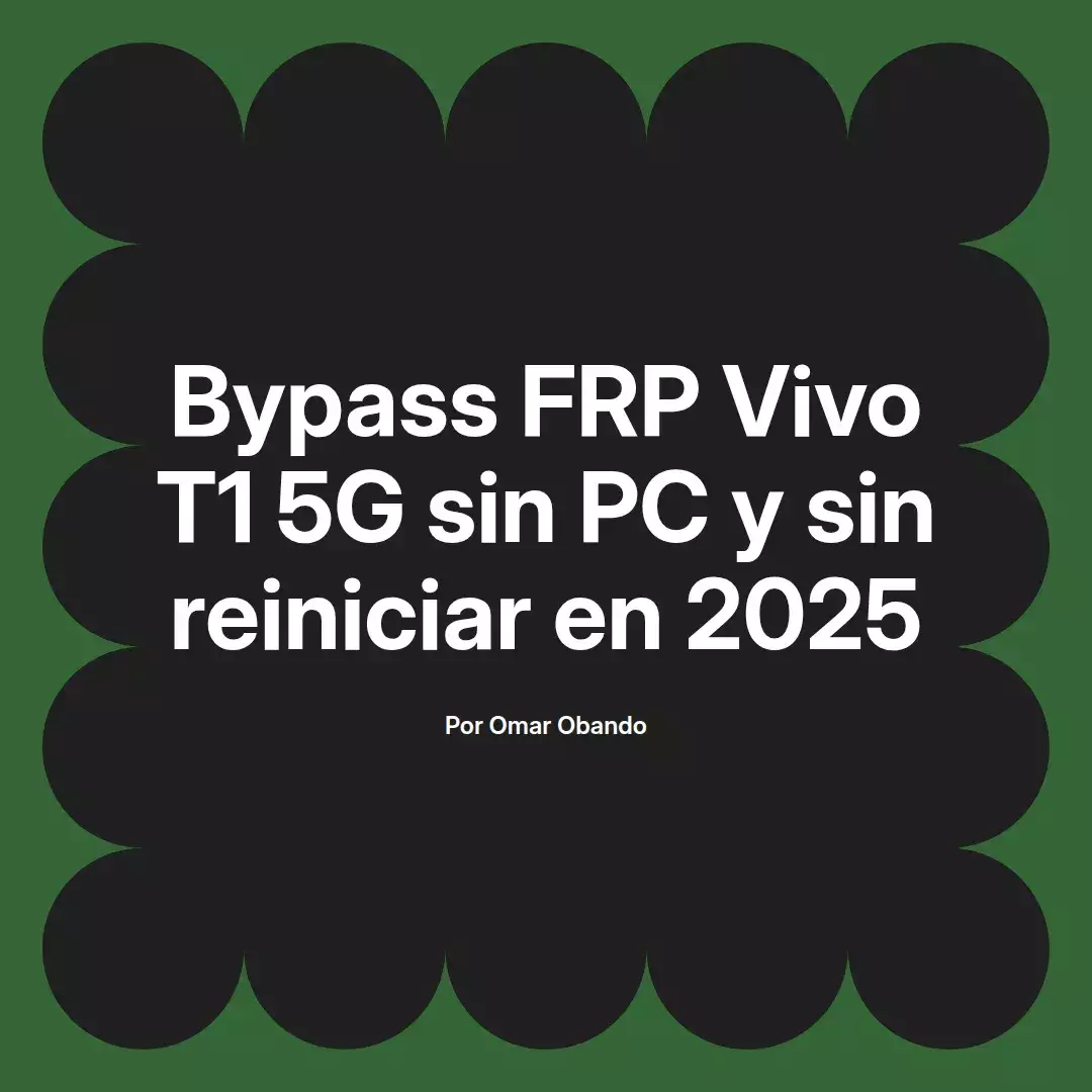 Bypass FRP Vivo T1 5G sin PC y sin reiniciar en 2025