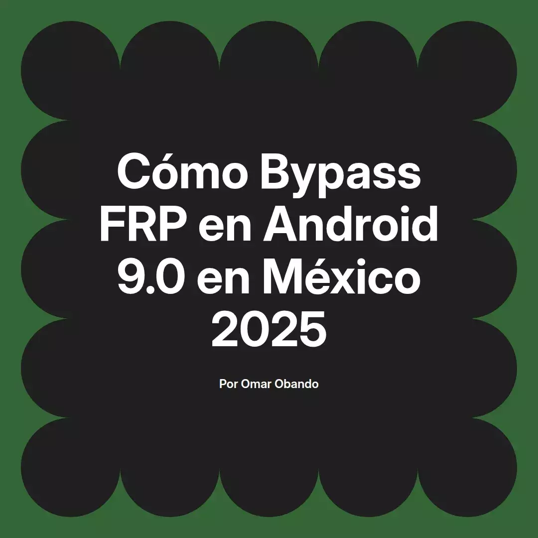 Cómo Bypass FRP en Android 9.0 en México 2025