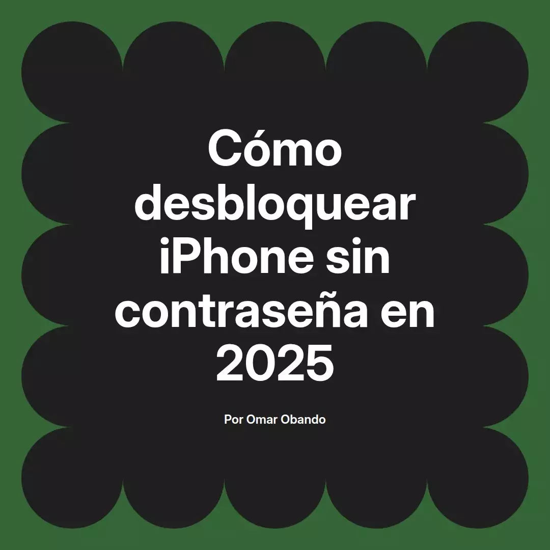 Cómo desbloquear iPhone sin contraseña en 2025