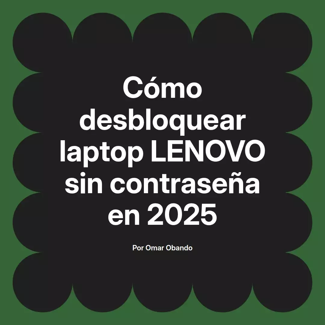 imagen destacada del post con un texto en el centro que dice Cómo desbloquear laptop LENOVO sin contraseña en 2025 y abajo del texto aparece el nombre del autor Omar Obando