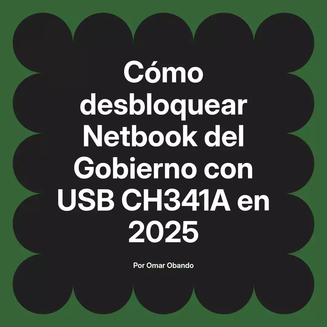 imagen destacada del post con un texto en el centro que dice Cómo desbloquear Netbook del Gobierno con USB CH341A en 2025 y abajo del texto aparece el nombre del autor Omar Obando