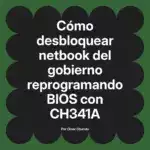 Cómo desbloquear netbook del gobierno reprogramando BIOS con CH341A