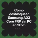 Cómo desbloquear Samsung A03 Core FRP sin PC en 2025