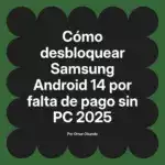 Cómo desbloquear Samsung Android 14 por falta de pago sin PC 2025