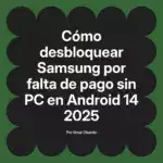 Cómo desbloquear Samsung por falta de pago sin PC en Android 14 2025