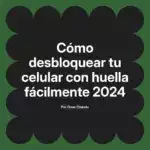 Cómo desbloquear tu celular con huella fácilmente 2024
