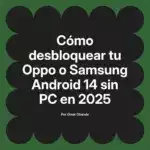 Cómo desbloquear tu Oppo o Samsung Android 14 sin PC en 2025