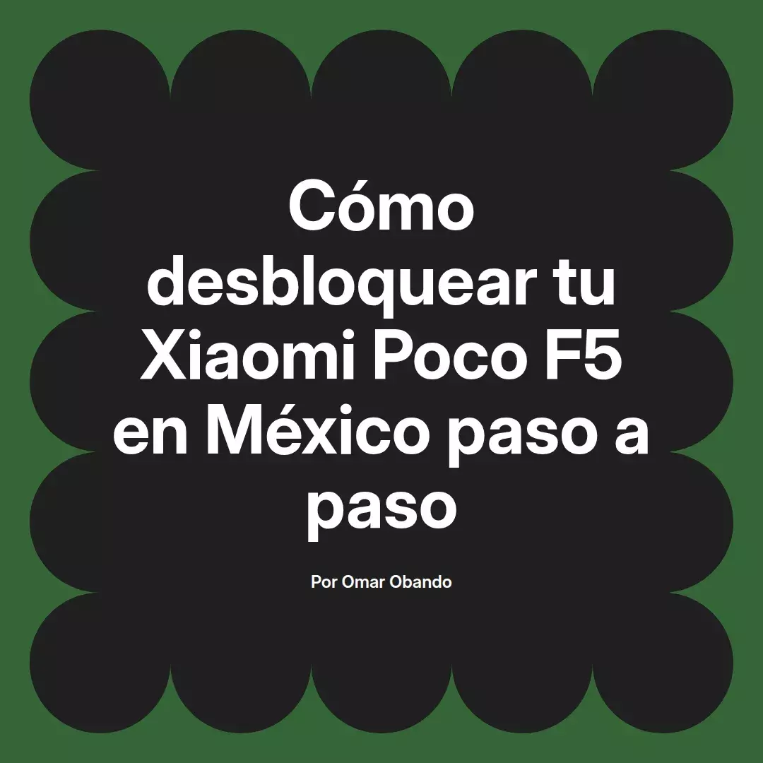 imagen destacada del post con un texto en el centro que dice Cómo desbloquear tu Xiaomi Poco F5 en México paso a paso y abajo del texto aparece el nombre del autor Omar Obando
