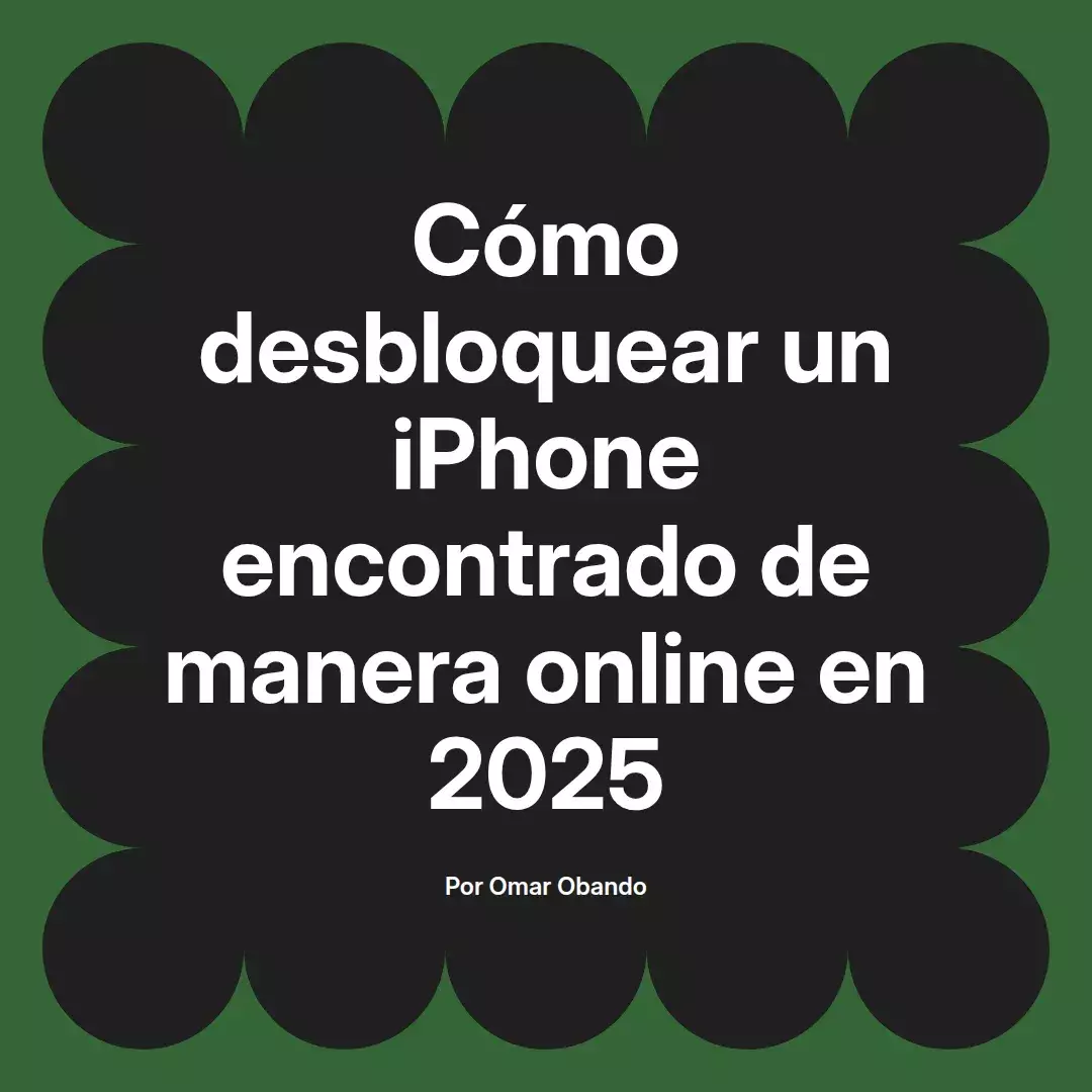 imagen destacada del post con un texto en el centro que dice Cómo desbloquear un iPhone encontrado de manera online en 2025 y abajo del texto aparece el nombre del autor Omar Obando
