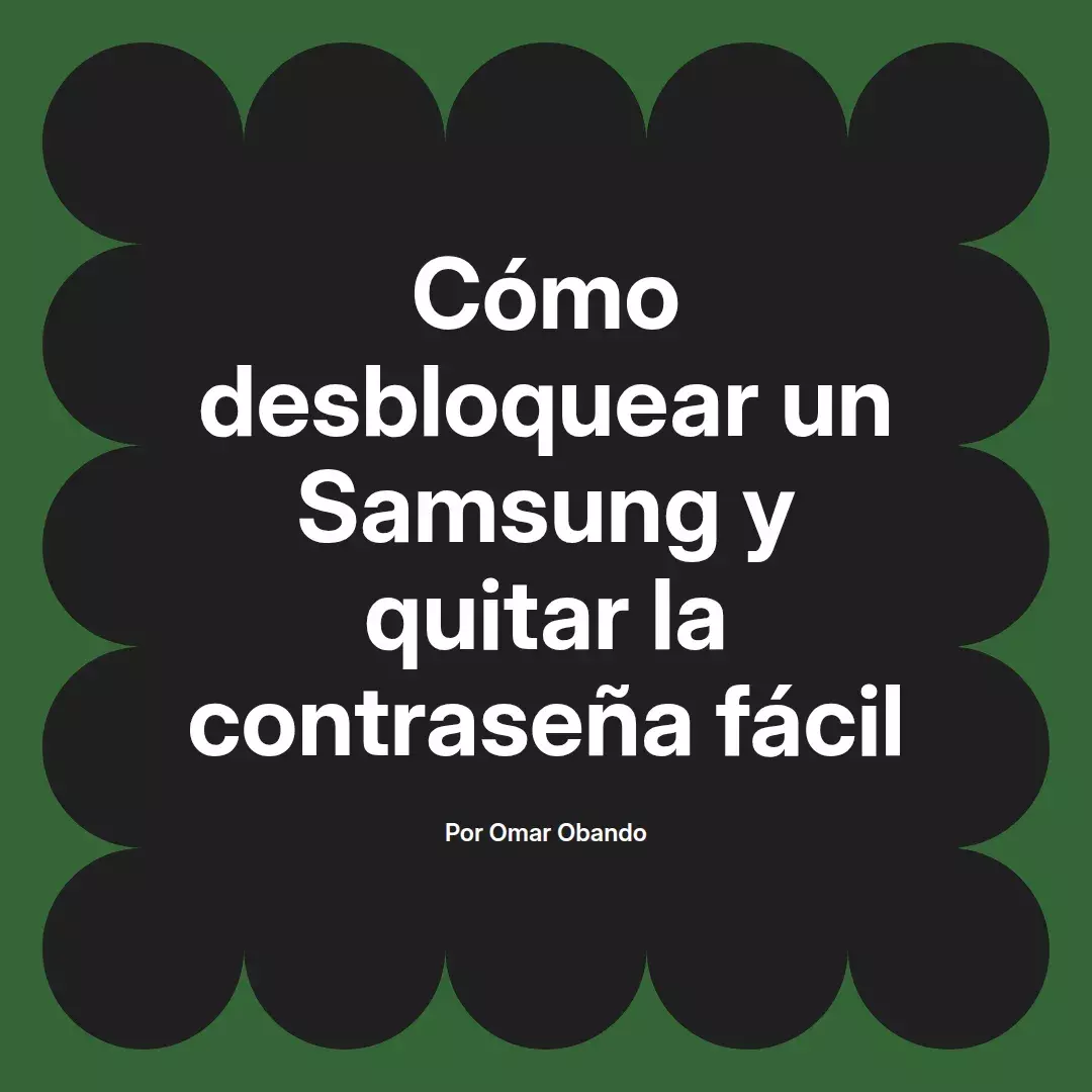 imagen destacada del post con un texto en el centro que dice Cómo desbloquear un Samsung y quitar la contraseña fácil y abajo del texto aparece el nombre del autor Omar Obando