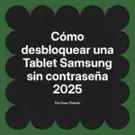 Cómo desbloquear una Tablet Samsung sin contraseña 2025