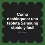 Cómo desbloquear una tableta Samsung rápido y fácil