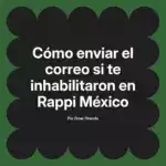Cómo enviar el correo si te inhabilitaron en Rappi México