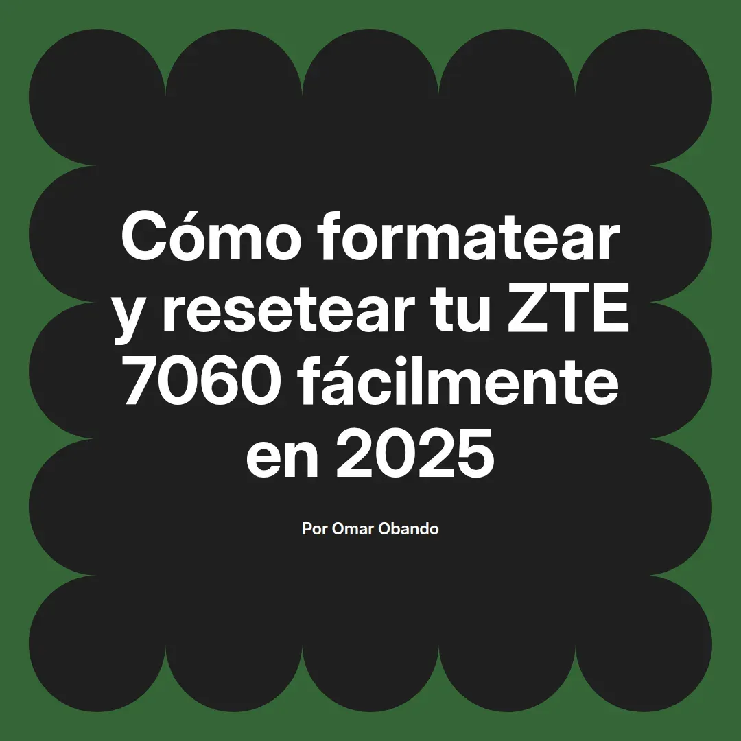 Cómo formatear y resetear tu ZTE 7060 fácilmente en 2025