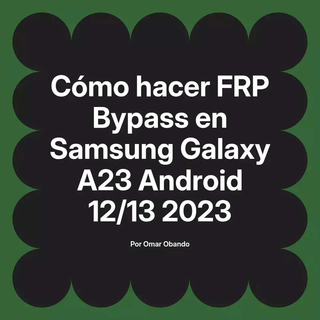 Cómo hacer FRP Bypass en Samsung Galaxy A23 Android 12/13 2023