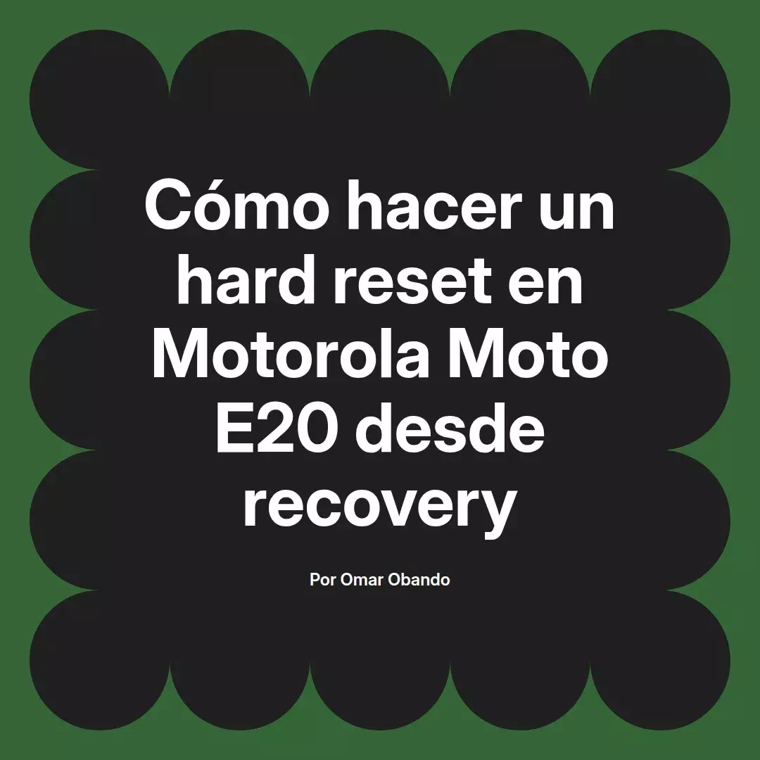 imagen destacada del post con un texto en el centro que dice Cómo hacer un hard reset en Motorola Moto E20 desde recovery y abajo del texto aparece el nombre del autor Omar Obando
