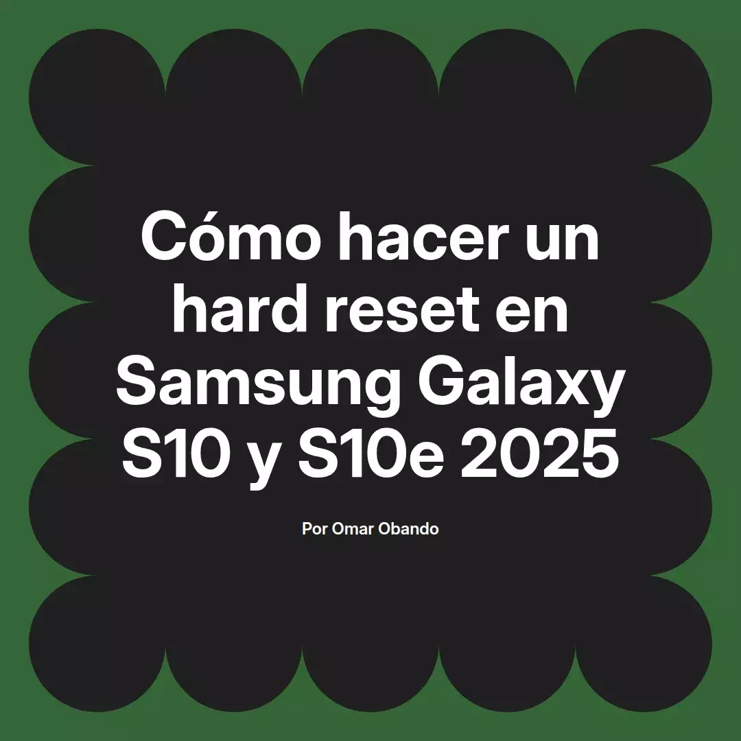 Cómo hacer un hard reset en Samsung Galaxy S10 y S10e 2025