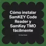 Cómo instalar SamKEY Code Reader y SamKey TMO fácilmente