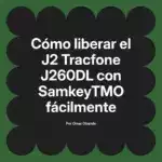 Cómo liberar el J2 Tracfone J260DL con SamkeyTMO fácilmente