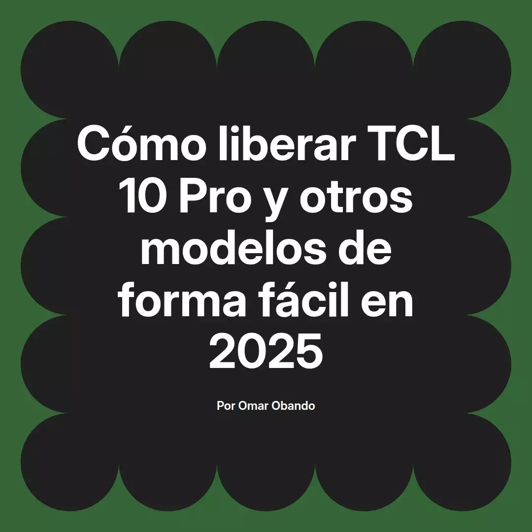 Cómo liberar TCL 10 Pro y otros modelos de forma fácil en 2025