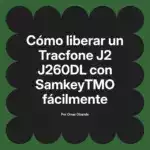 Cómo liberar un Tracfone J2 J260DL con SamkeyTMO fácilmente