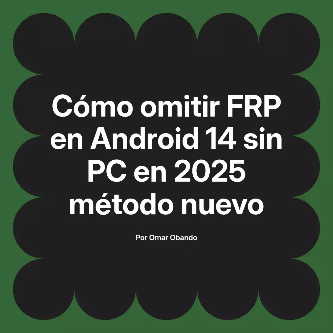 imagen destacada del post con un texto en el centro que dice Cómo omitir FRP en Android 14 sin PC en 2025 método nuevo y abajo del texto aparece el nombre del autor Omar Obando