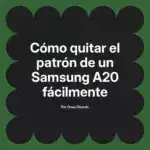 Cómo quitar el patrón de un Samsung A20 fácilmente