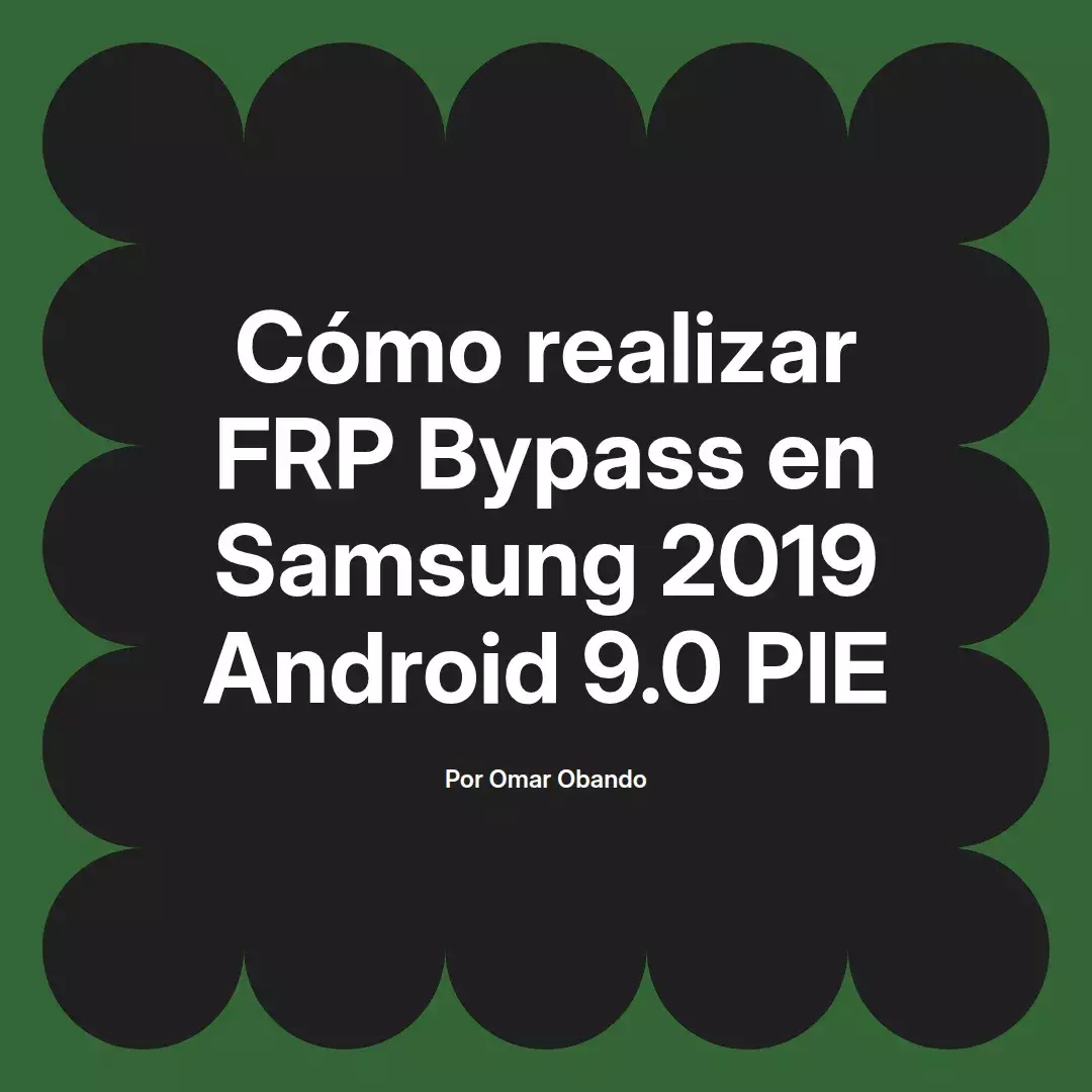 Cómo realizar FRP Bypass en Samsung 2019 Android 9.0 PIE