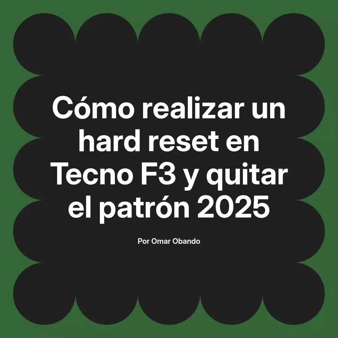 imagen destacada del post con un texto en el centro que dice Cómo realizar un hard reset en Tecno F3 y quitar el patrón 2025 y abajo del texto aparece el nombre del autor Omar Obando