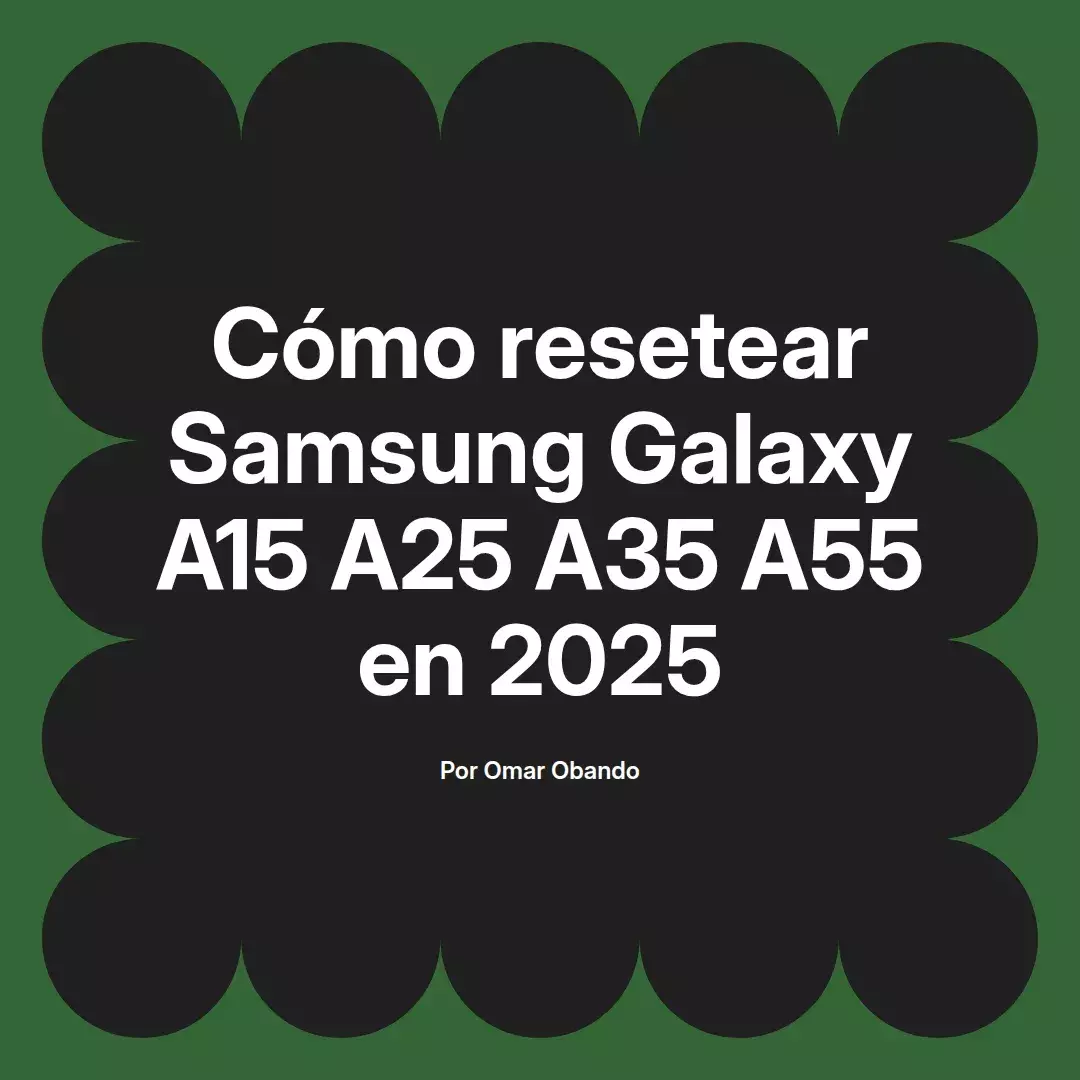 imagen destacada del post con un texto en el centro que dice Cómo resetear Samsung Galaxy A15 A25 A35 A55 en 2025 y abajo del texto aparece el nombre del autor Omar Obando