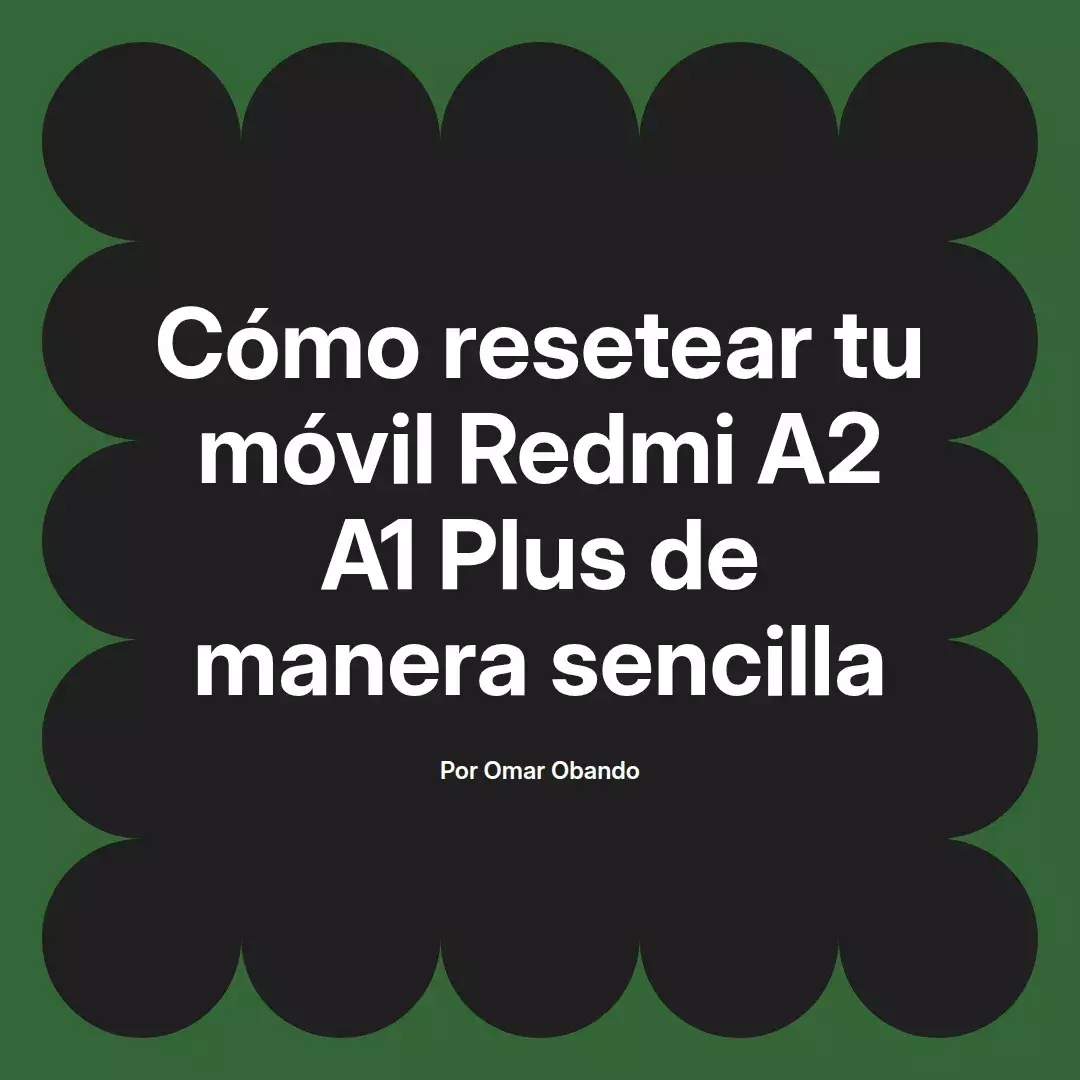 imagen destacada del post con un texto en el centro que dice Cómo resetear tu móvil Redmi A2 A1 Plus de manera sencilla y abajo del texto aparece el nombre del autor Omar Obando