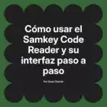 Cómo usar el Samkey Code Reader y su interfaz paso a paso