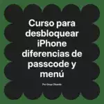 Curso para desbloquear iPhone diferencias de passcode y menú