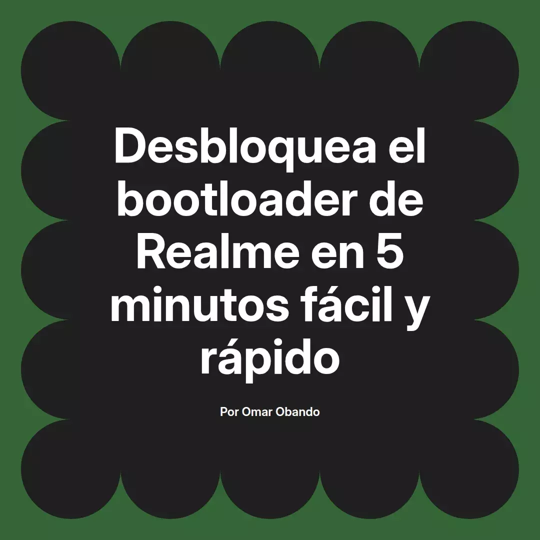 imagen destacada del post con un texto en el centro que dice Desbloquea el bootloader de Realme en 5 minutos fácil y rápido y abajo del texto aparece el nombre del autor Omar Obando