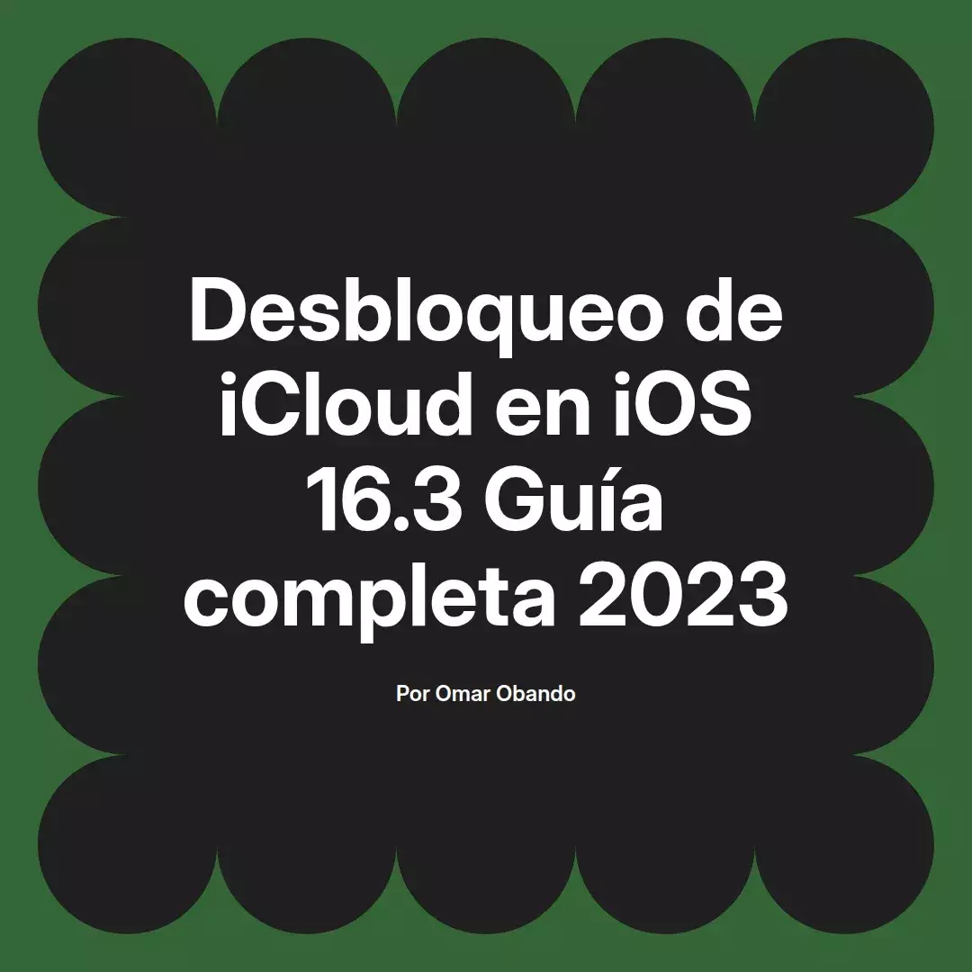 Desbloqueo de iCloud en iOS 16.3 Guía completa 2023