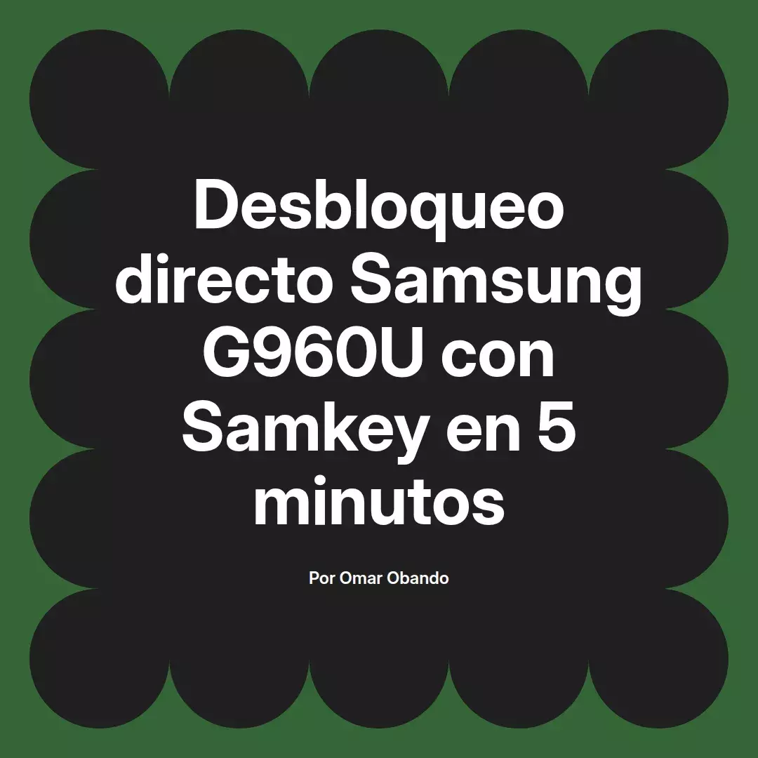 imagen destacada del post con un texto en el centro que dice Desbloqueo directo Samsung G960U con Samkey en 5 minutos y abajo del texto aparece el nombre del autor Omar Obando