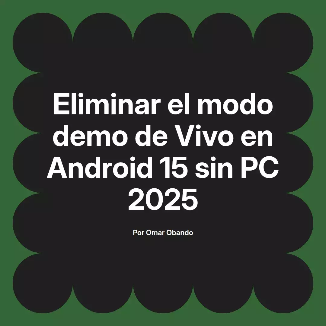 Eliminar el modo demo de Vivo en Android 15 sin PC 2025