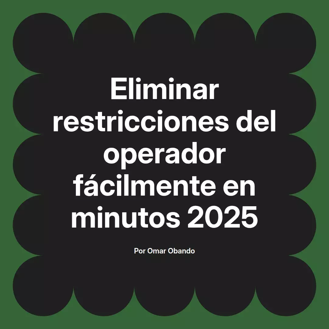 imagen destacada del post con un texto en el centro que dice Eliminar restricciones del operador fácilmente en minutos 2025 y abajo del texto aparece el nombre del autor Omar Obando