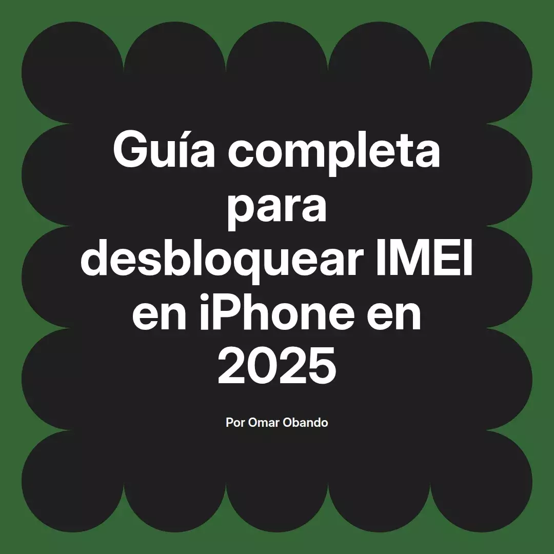 Guía completa para desbloquear IMEI en iPhone en 2025