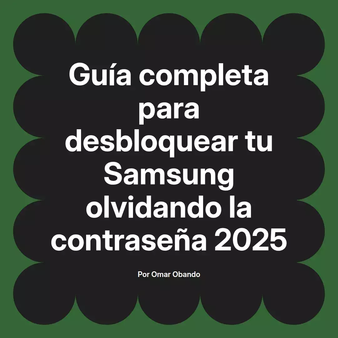 imagen destacada del post con un texto en el centro que dice Guía completa para desbloquear tu Samsung olvidando la contraseña 2025 y abajo del texto aparece el nombre del autor Omar Obando