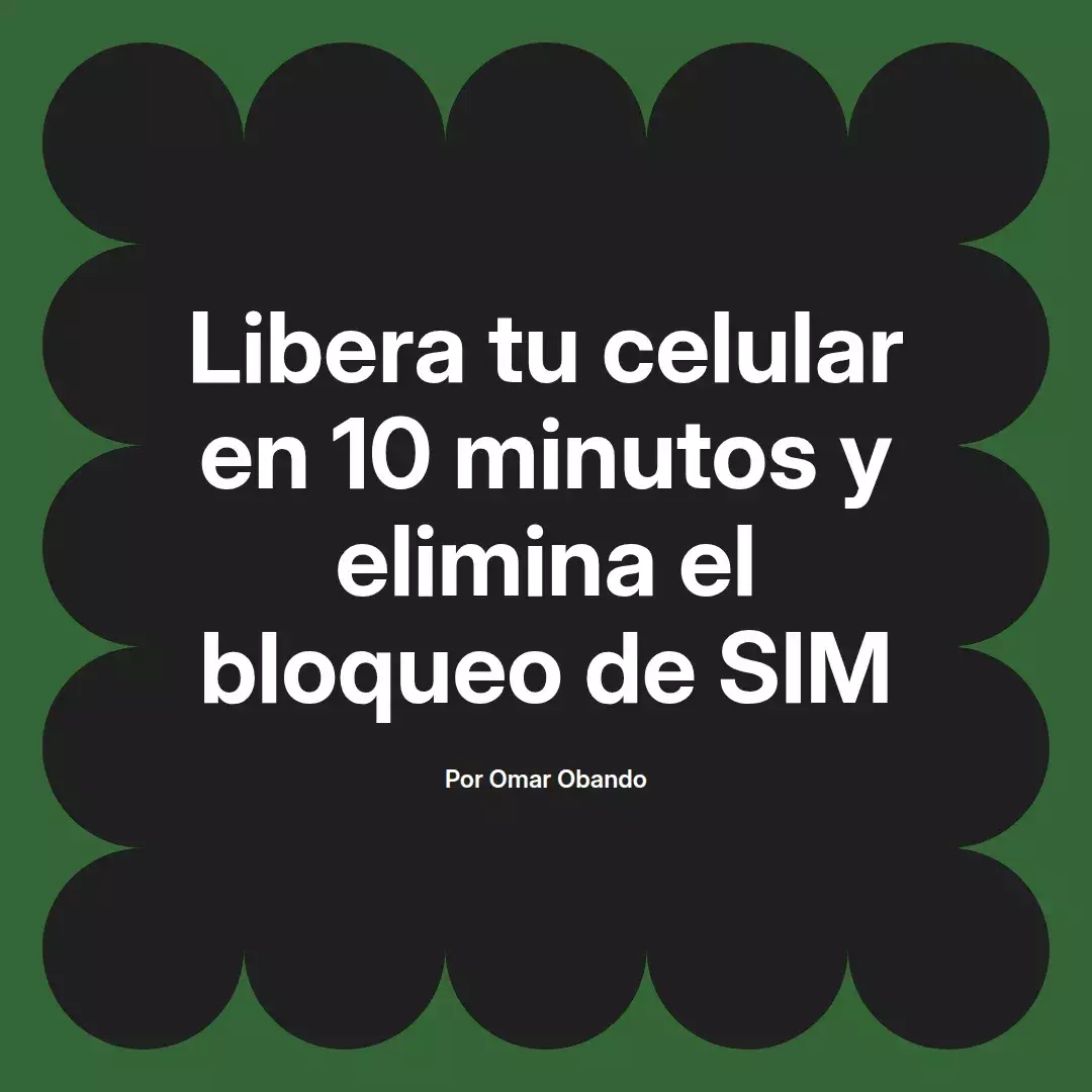 Libera tu celular en 10 minutos y elimina el bloqueo de SIM
