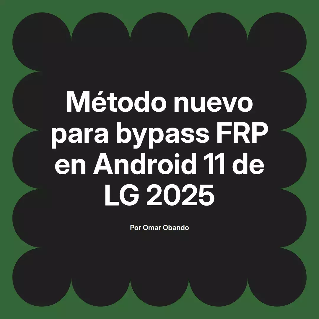 imagen destacada del post con un texto en el centro que dice Método nuevo para bypass FRP en Android 11 de LG 2025 y abajo del texto aparece el nombre del autor Omar Obando
