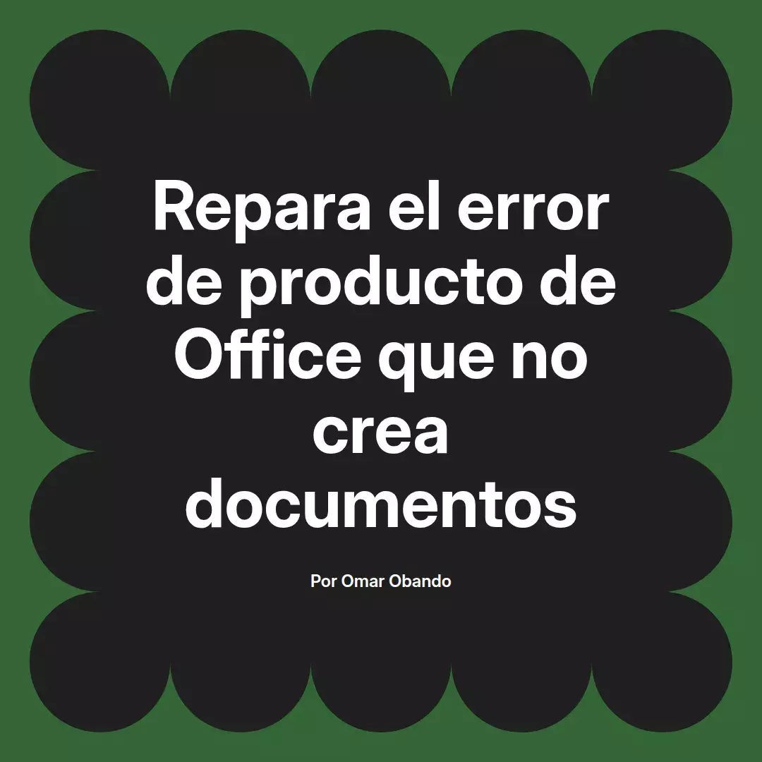 imagen destacada del post con un texto en el centro que dice Repara el error de producto de Office que no crea documentos y abajo del texto aparece el nombre del autor Omar Obando