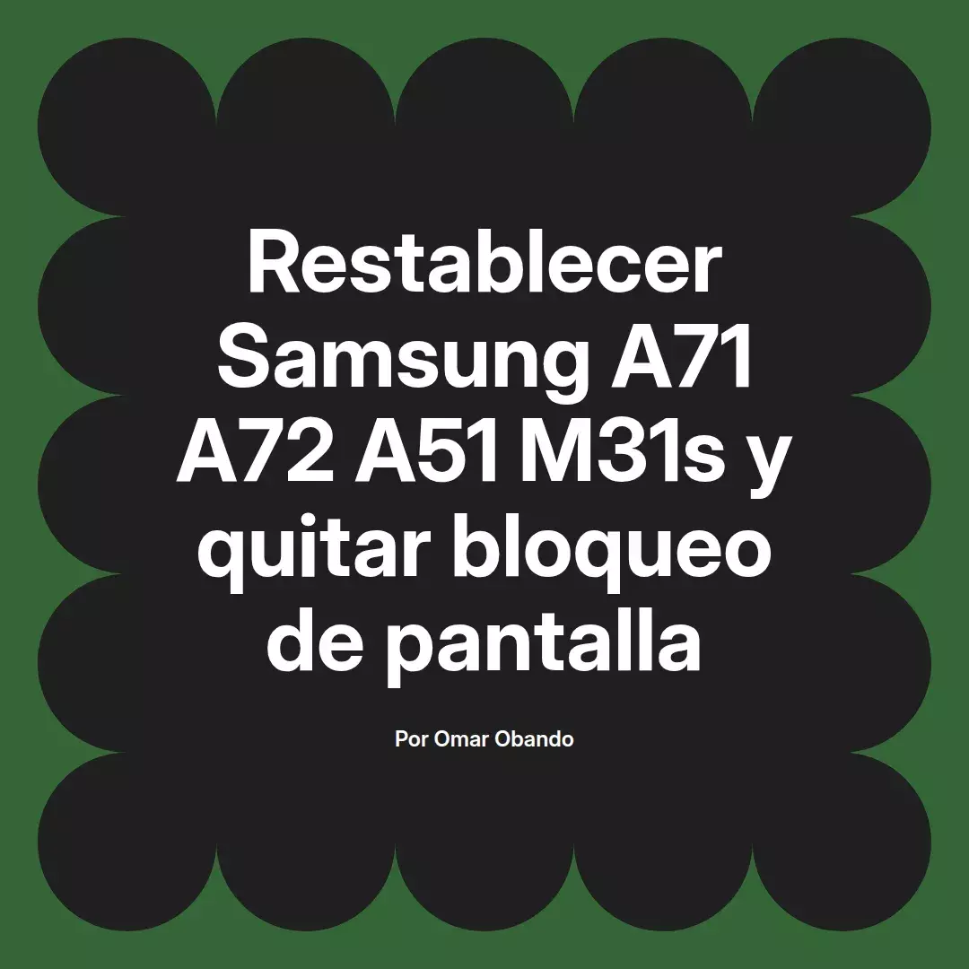 Restablecer Samsung A71 A72 A51 M31s y quitar bloqueo de pantalla