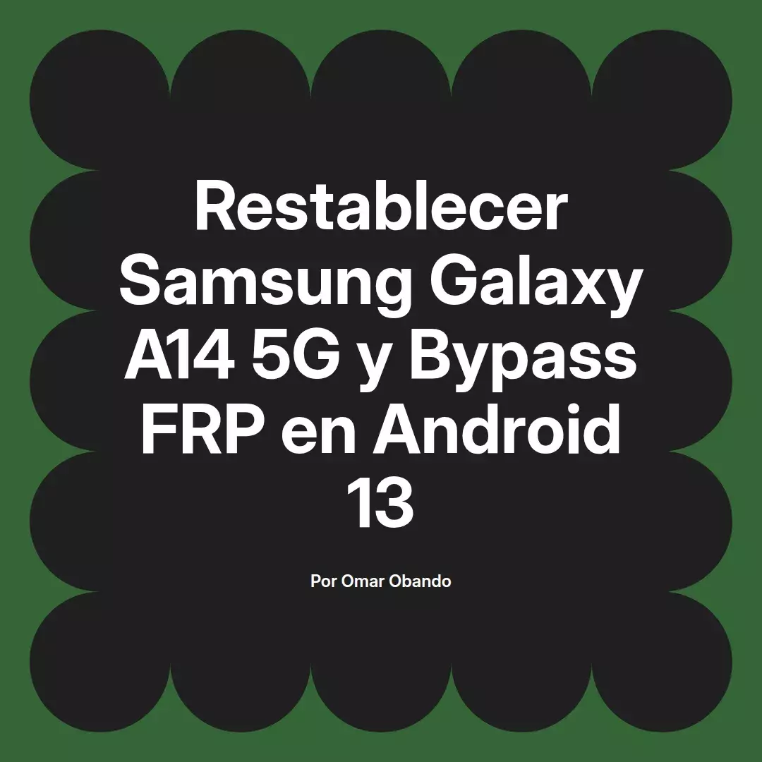 imagen destacada del post con un texto en el centro que dice Restablecer Samsung Galaxy A14 5G y Bypass FRP en Android 13 y abajo del texto aparece el nombre del autor Omar Obando