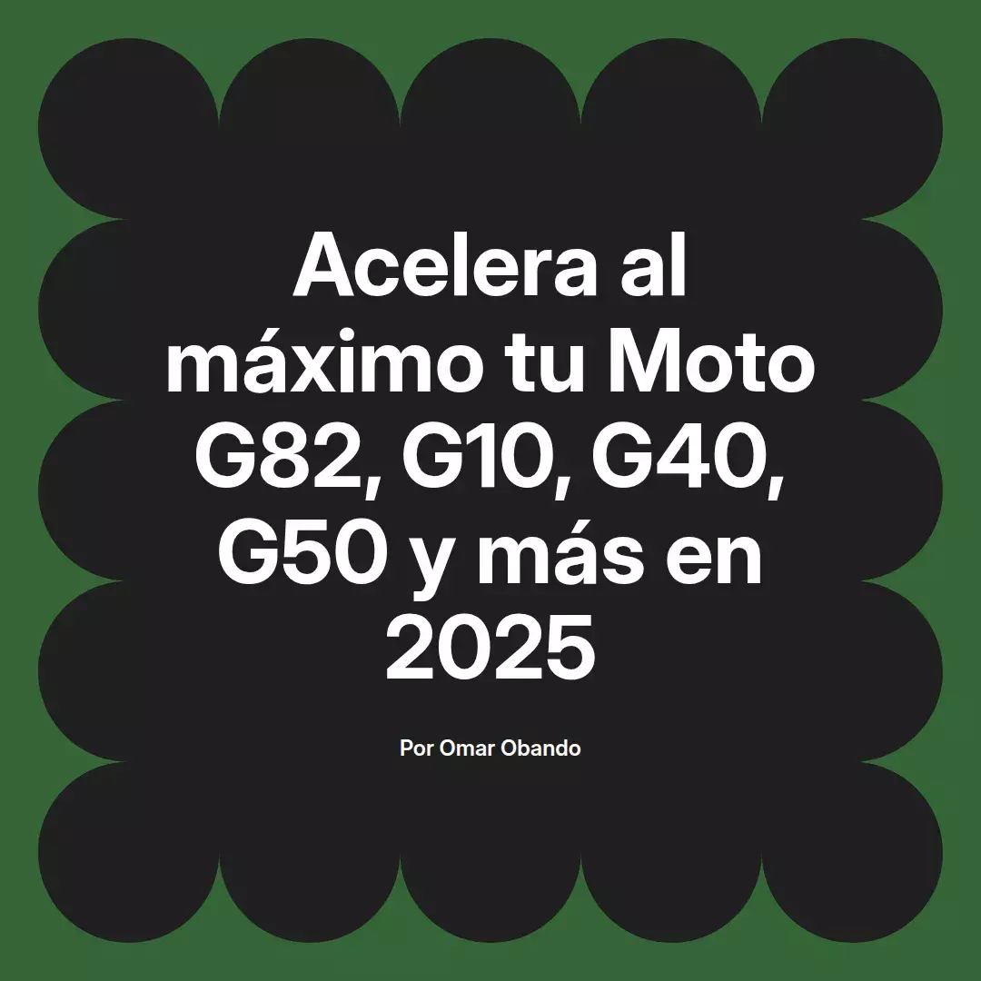imagen destacada del post con un texto en el centro que dice Acelera al máximo tu Moto G82, G10, G40, G50 y más en 2025 y abajo del texto aparece el nombre del autor Omar Obando