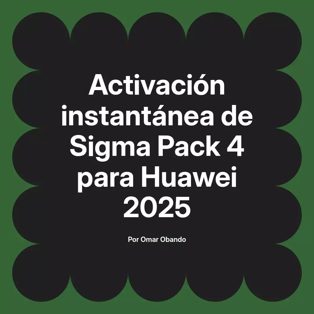 imagen destacada del post con un texto en el centro que dice Activación instantánea de Sigma Pack 4 para Huawei 2025 y abajo del texto aparece el nombre del autor Omar Obando