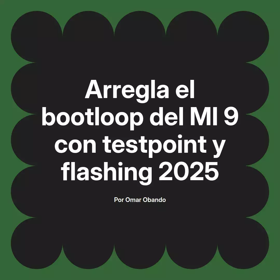 imagen destacada del post con un texto en el centro que dice Arregla el bootloop del MI 9 con testpoint y flashing 2025 y abajo del texto aparece el nombre del autor Omar Obando